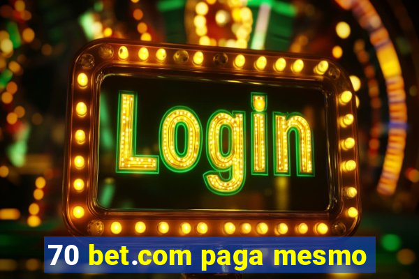 70 bet.com paga mesmo